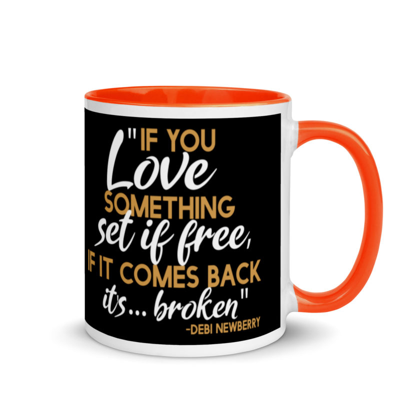 If you love something set it free, if it comes back it's...broken. -Debi Newberry, Grosse Point Blank Mug with Color Inside - Image 7
