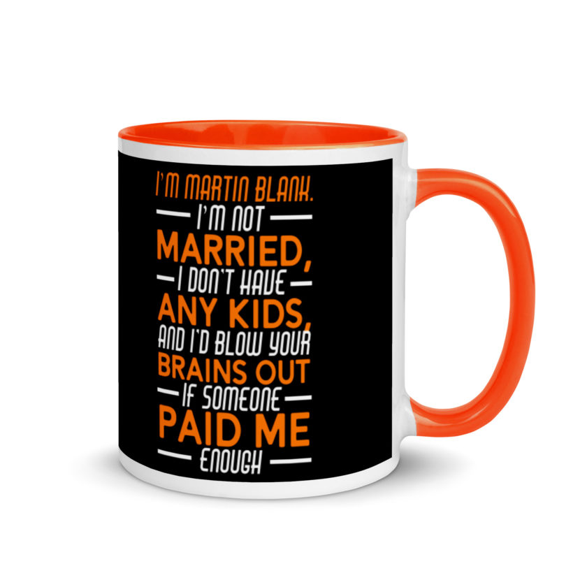 I'm Martin Blank, I'm not married, I don't have any kids and I'd blow your brains out if someone paid me enough. - Grosse Point Blank Mug with Color Inside - Image 8