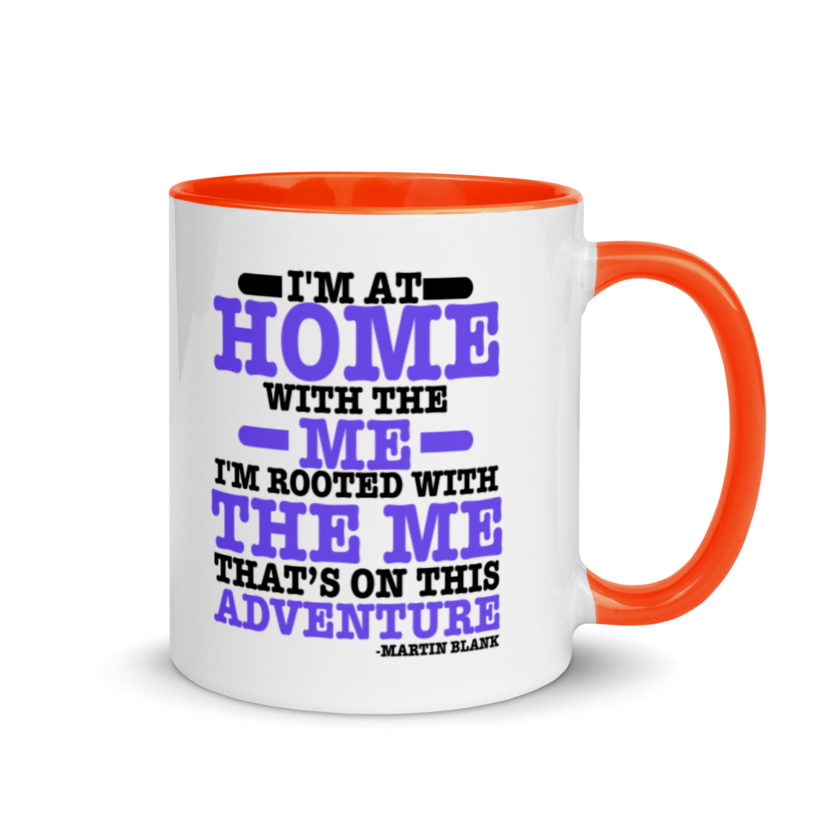 I'm at home with the me. I'm rooted with the me that's on this adventure. -Martin Blank, Grosse Point Blank Mug with Color Inside - Image 7