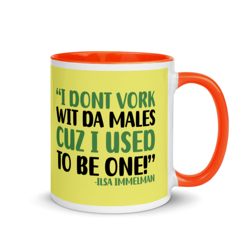 I dont vork wit da males cuz I used to be one! - Ilsa Immelman, Mrs. Doubtfire Mug with Color Inside - Image 8