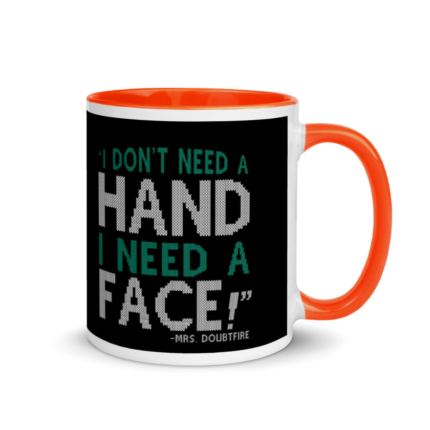 I don't need a HAND I need a FACE! -Mrs. Doubtfire Mug with Color Inside - Image 7