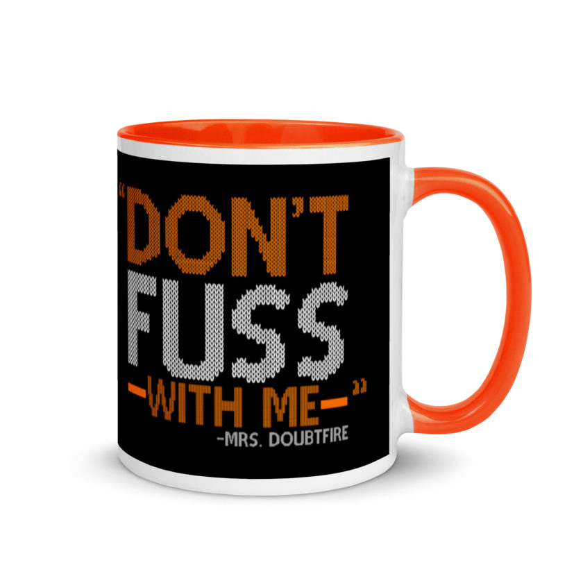 Don't FUSS with me... -Mrs. Doubtfire Mug with Color Inside - Image 8