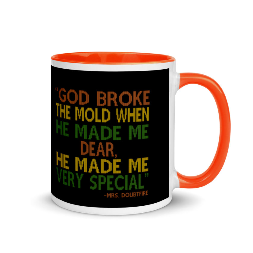 God broke the mold when he made me dear, he made me very special. -Mrs. Doubtfire Mug with Color Inside - Image 7