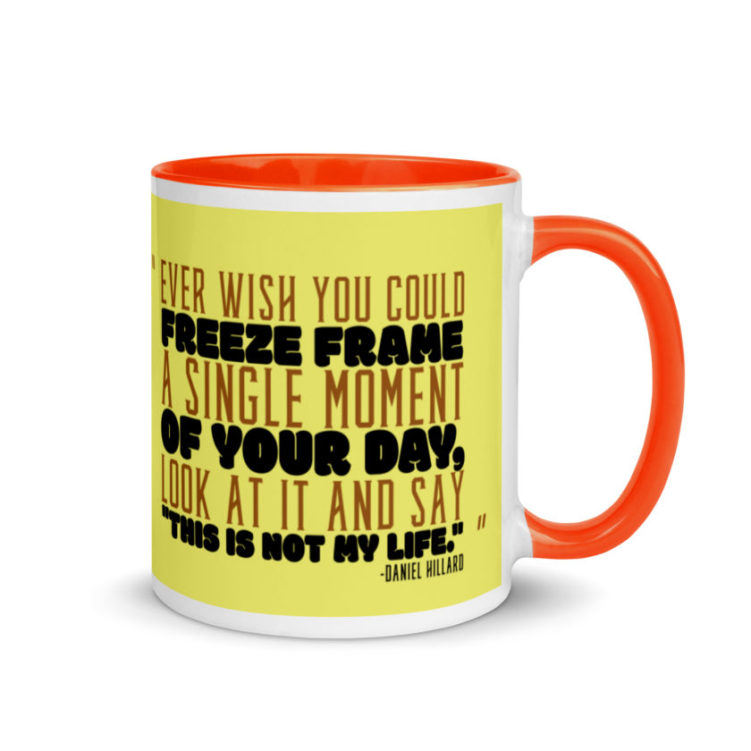 Ever wish you could freeze frame a single moment of your day, look at it and say "This is not my life." -Daniel Hillard, Mrs. Doubtfire Mug with Color Inside - Image 8