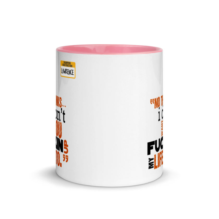 No thanks...I don't want you fucking up my life to. -Lawrence, Office Space Mug with Color Inside - Image 14