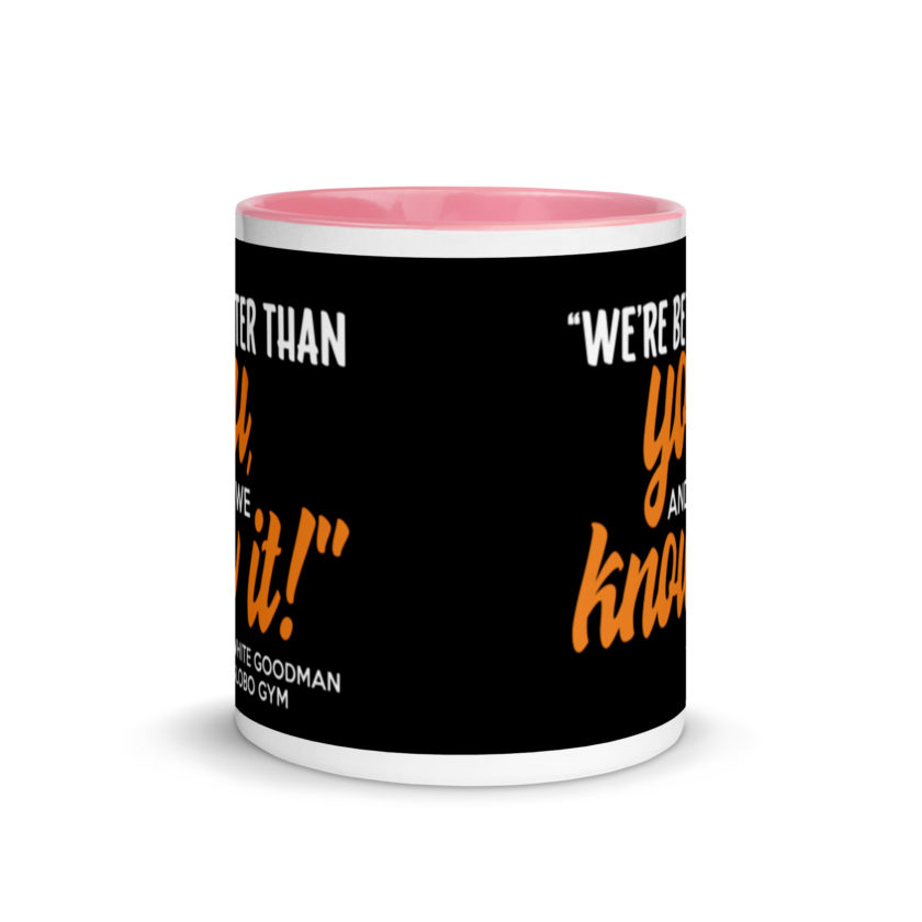 We're better than you, and we know it. -White Goodman, Dodgeball Mug with Color Inside - Image 14