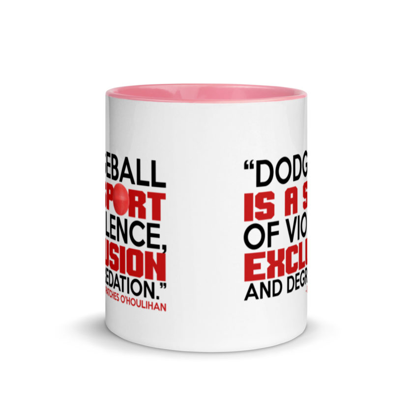Dodgeball is a sport of violence, exclusion and degredation. -Patches O'houlihan, Dodgeball Mug with Color Inside - Image 14