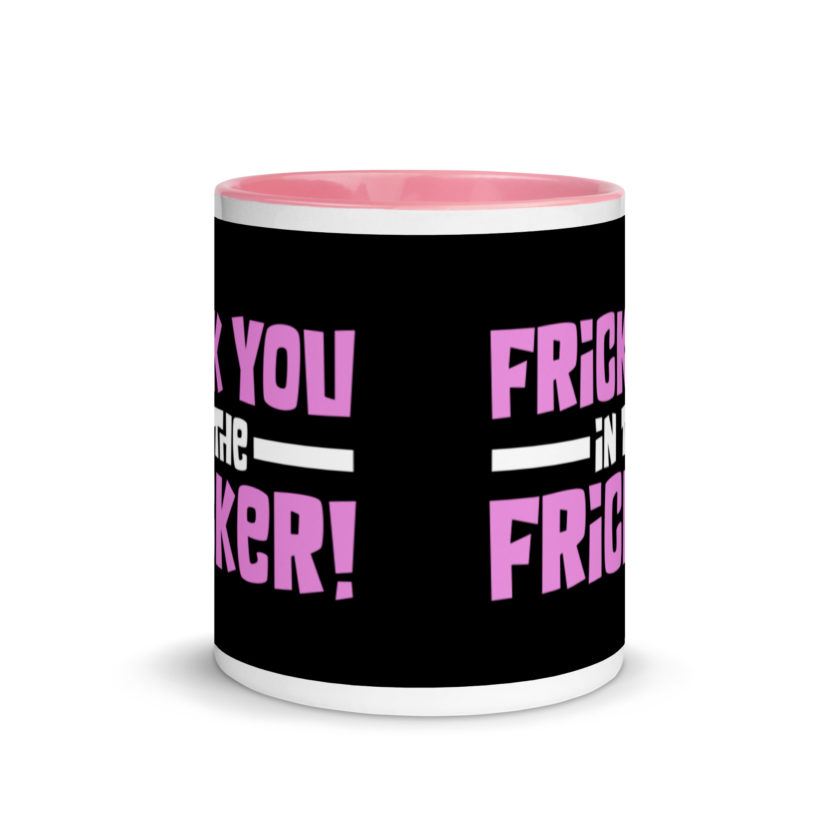 Frick you in the fricker! Mug with Color Inside - Image 14