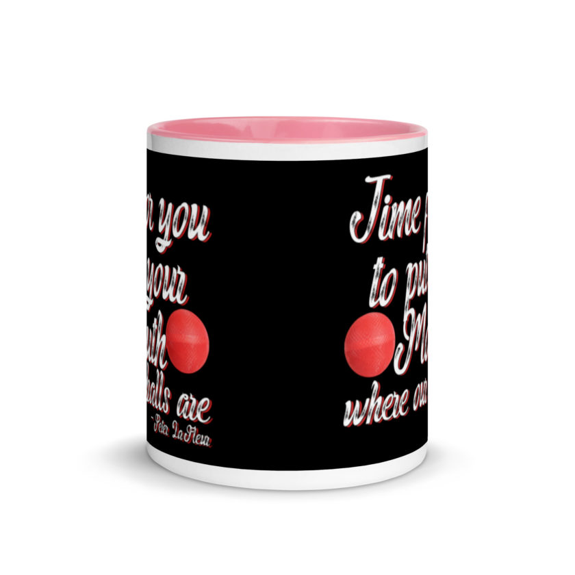 Time for you to put your mouth where our balls are.	-Peter LaFleur, Dodgeball Mug with Color Inside - Image 14