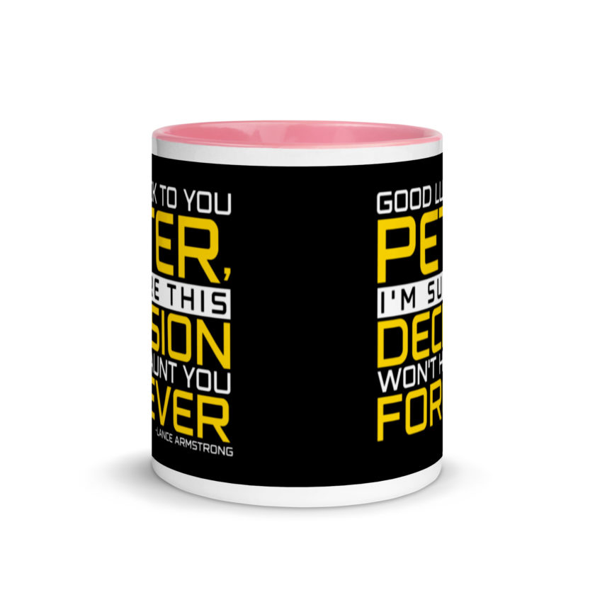 Good luck to you Peter, I'm sure this decision won't haunt you forever. -Lance Armstrong, Dodgeball Mug with Color Inside - Image 15