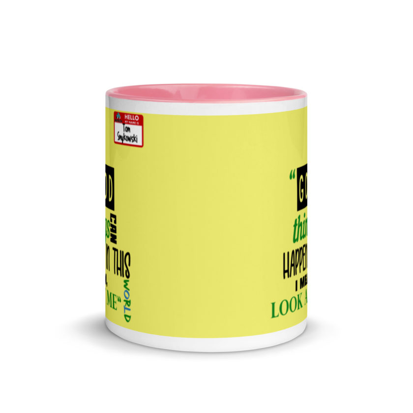 Good things can happen in this world...I mean, look at me -Tom Smykowski, Office Space Mug with Color Inside - Image 15