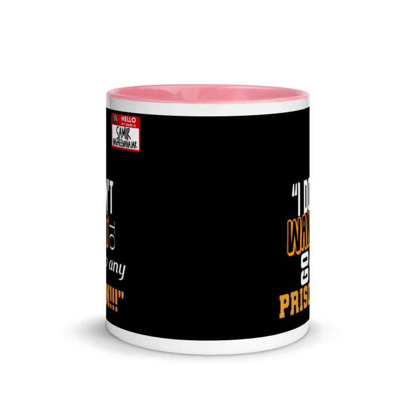 I don't want to go to any prison! -Samir Nagheenanajar, Office Space Mug with Color Inside - Image 14
