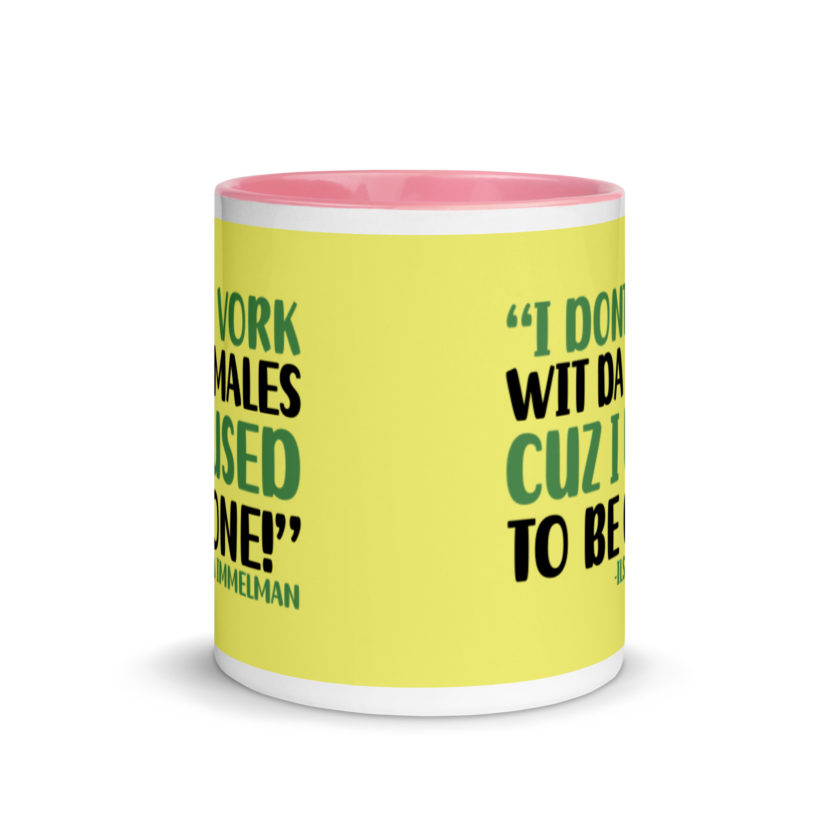 I dont vork wit da males cuz I used to be one! - Ilsa Immelman, Mrs. Doubtfire Mug with Color Inside - Image 15