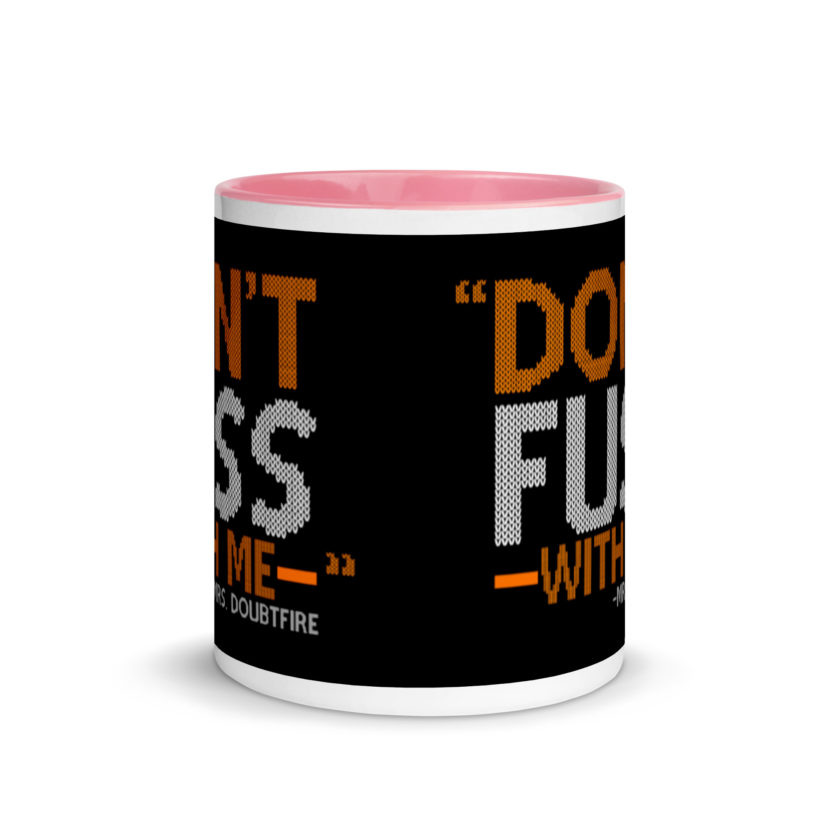 Don't FUSS with me... -Mrs. Doubtfire Mug with Color Inside - Image 14