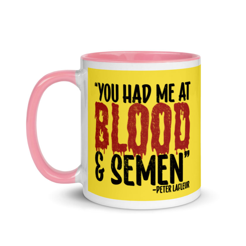You had me at blood and semen - Peter LaFleur, Dodgeball Mug with Color Inside - Image 16