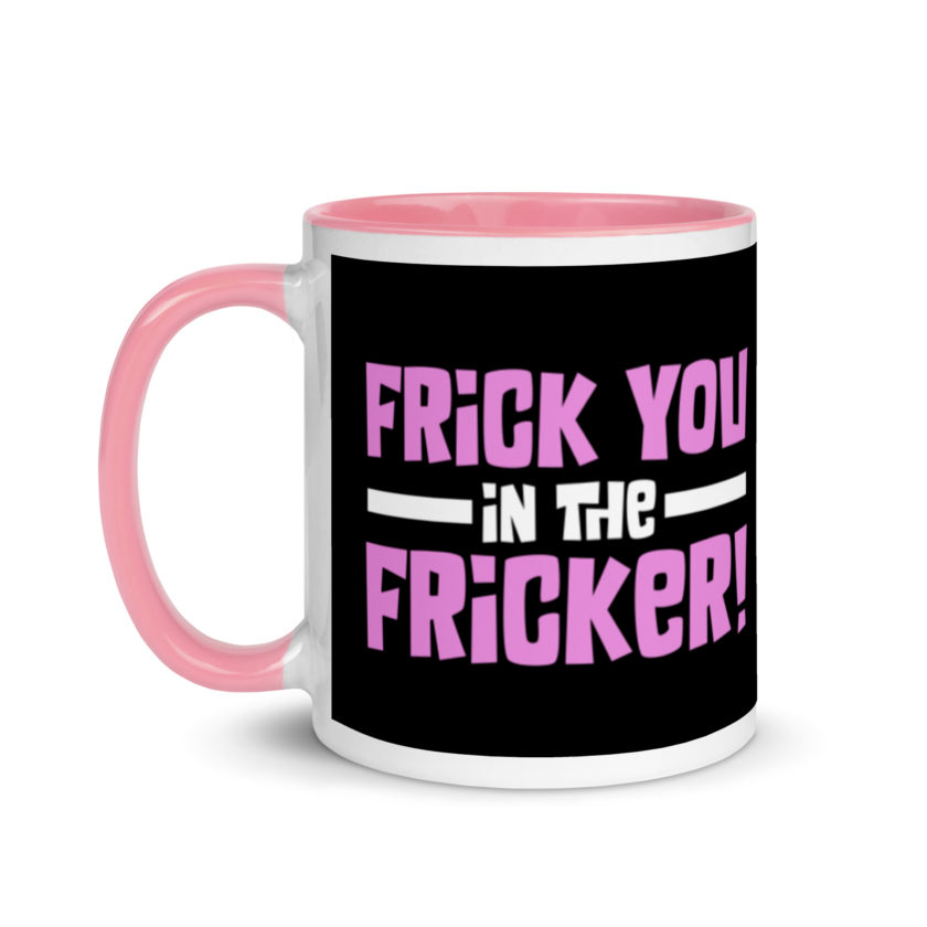 Frick you in the fricker! Mug with Color Inside - Image 15