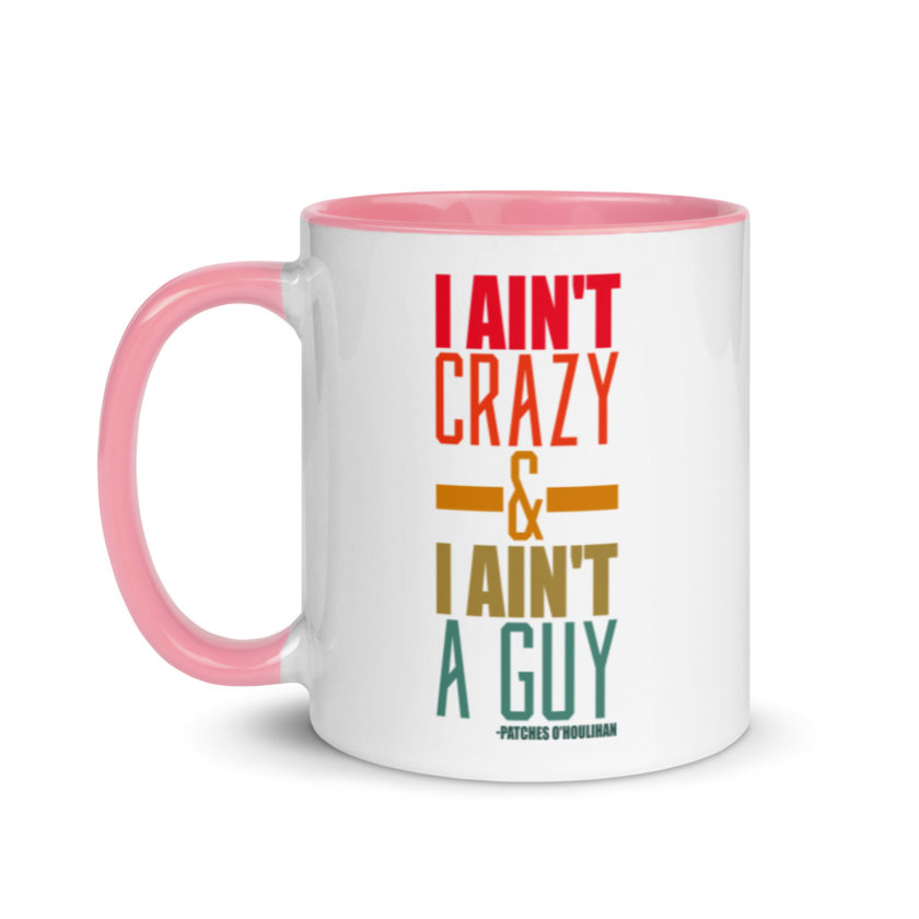 I ain't crazy and I ain't a guy. -Patches O'houlihan, Dodgeball Mug with Color Inside - Image 15