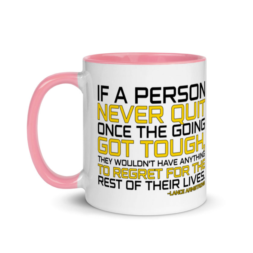 If a person never quit once the going got tough. they wouldn't have anything to regret for the rest of their lives. -Lance Armstrong, Dodgeball Mug with Color Inside - Image 16