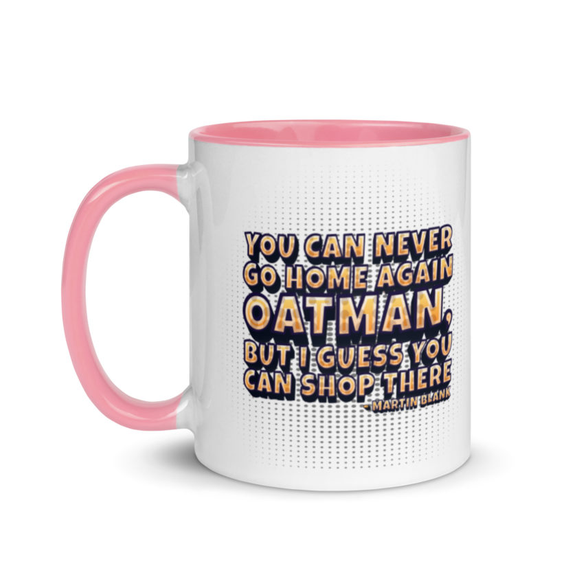 You can never go home again Oatman, but I guess you can shop there. -Martin Blank, Grosse Point Blank Mug with Color Inside - Image 15