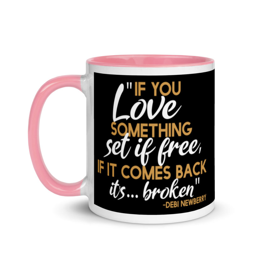 If you love something set it free, if it comes back it's...broken. -Debi Newberry, Grosse Point Blank Mug with Color Inside - Image 15