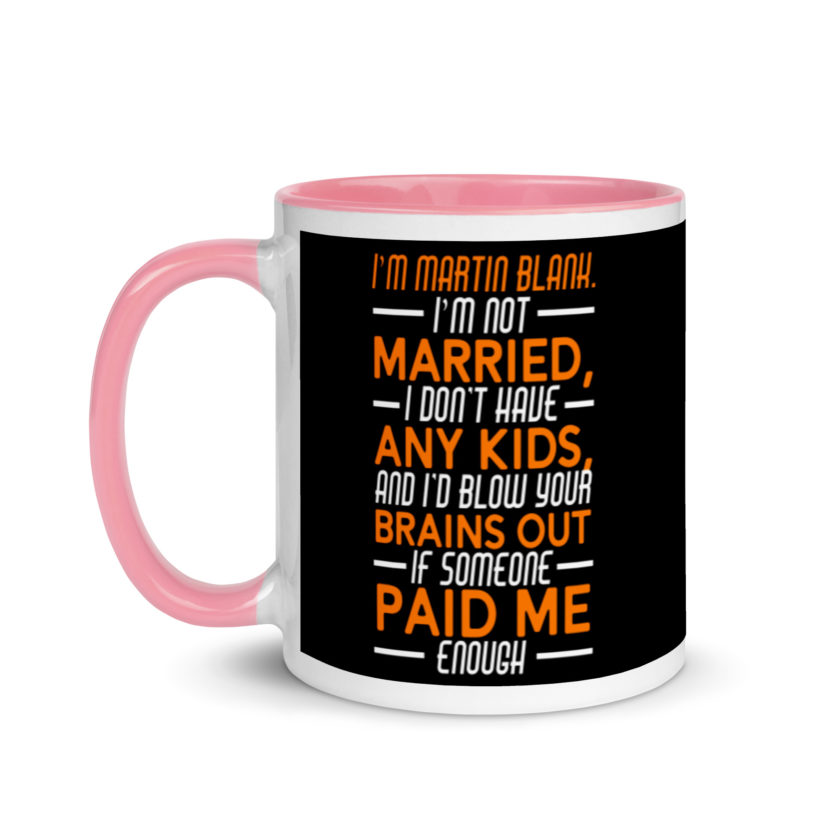 I'm Martin Blank, I'm not married, I don't have any kids and I'd blow your brains out if someone paid me enough. - Grosse Point Blank Mug with Color Inside - Image 15