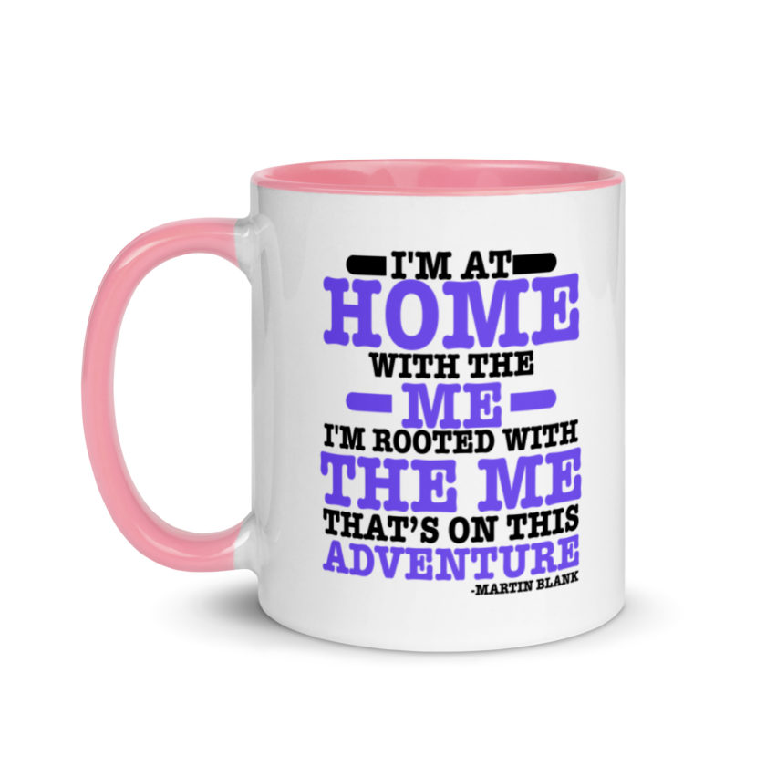 I'm at home with the me. I'm rooted with the me that's on this adventure. -Martin Blank, Grosse Point Blank Mug with Color Inside - Image 15