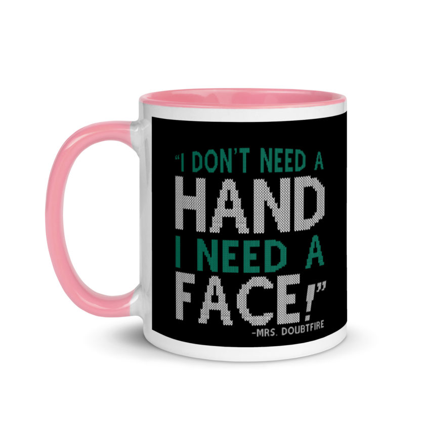 I don't need a HAND I need a FACE! -Mrs. Doubtfire Mug with Color Inside - Image 15