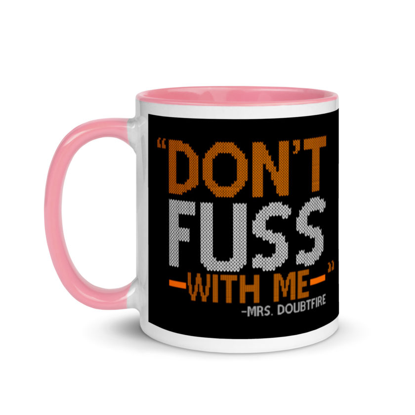 Don't FUSS with me... -Mrs. Doubtfire Mug with Color Inside - Image 15