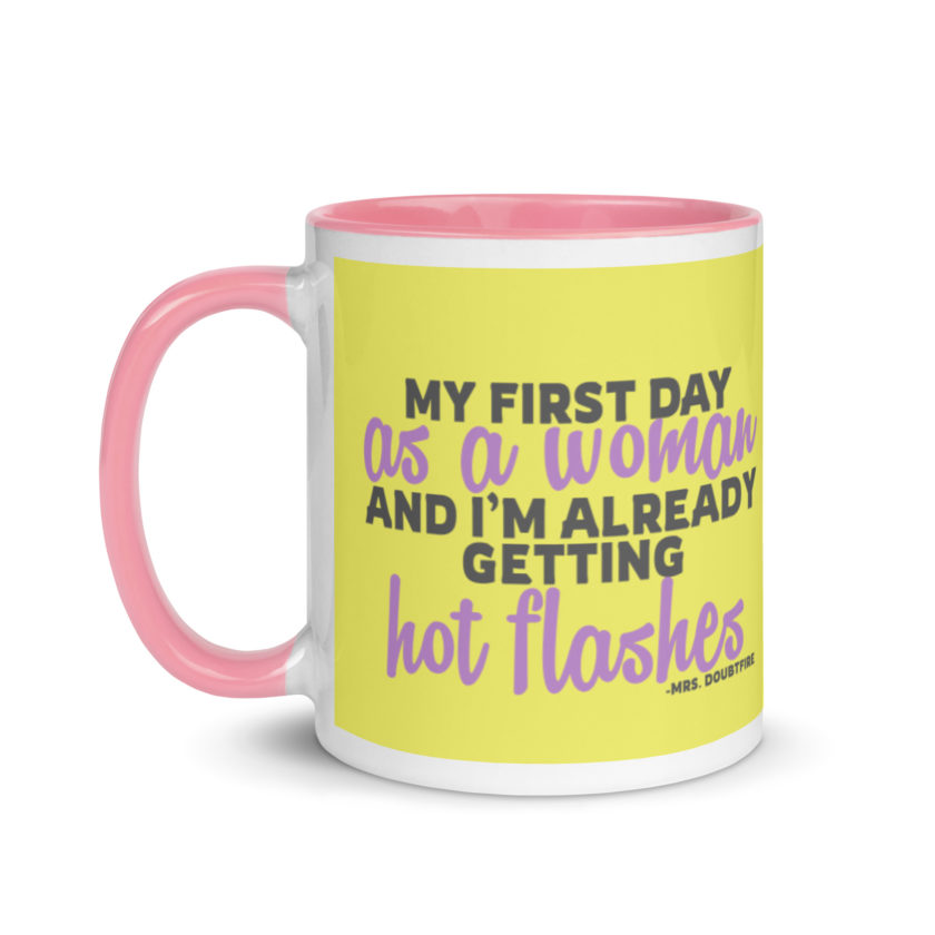 My first day as a woman and I'm already getting hot flashes! - Mrs. Doubtfire Mug with Color Inside - Image 16