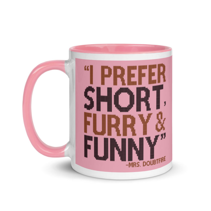 I prefer short furry and funny... -Mrs. Doubtfire Mug with Color Inside