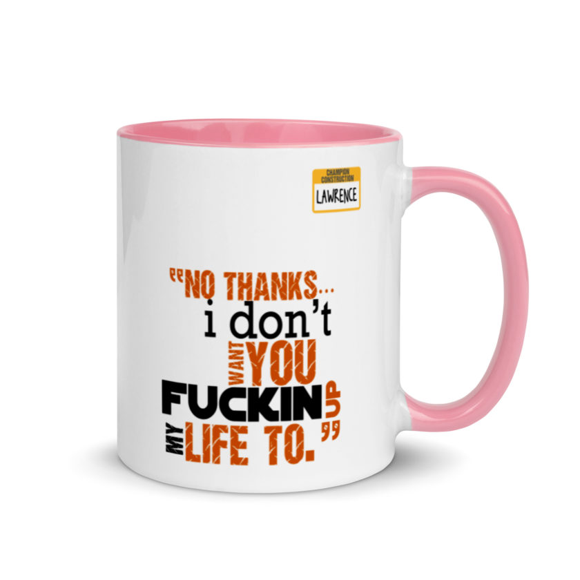 No thanks...I don't want you fucking up my life to. -Lawrence, Office Space Mug with Color Inside - Image 13