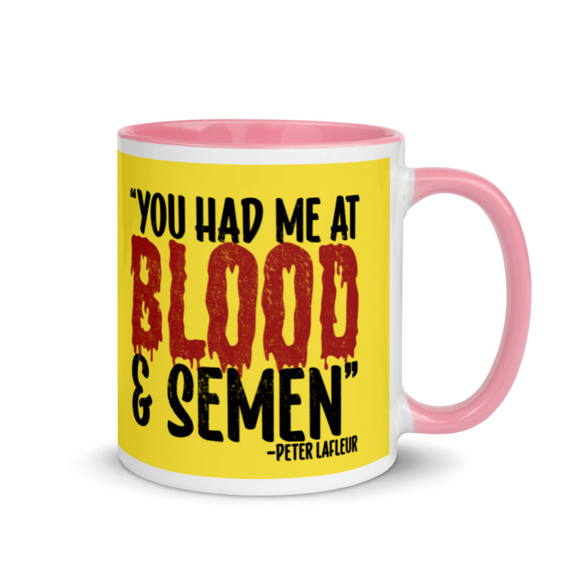 You had me at blood and semen - Peter LaFleur, Dodgeball Mug with Color Inside - Image 14