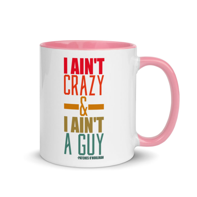 I ain't crazy and I ain't a guy. -Patches O'houlihan, Dodgeball Mug with Color Inside - Image 13