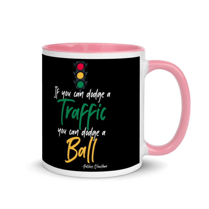 If you can dodge traffic you can dodge a ball. -Patches O'houlihan, Dodgeball Mug with Color Inside - Image 13