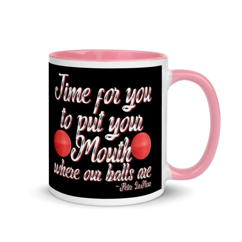 Time for you to put your mouth where our balls are.	-Peter LaFleur, Dodgeball Mug with Color Inside - Image 13