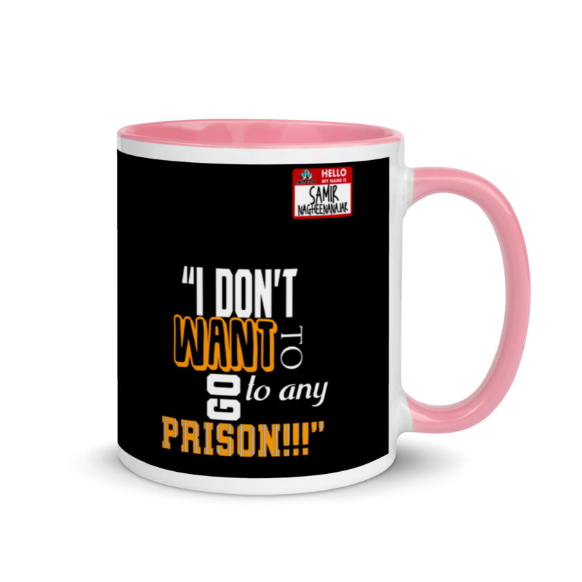 I don't want to go to any prison! -Samir Nagheenanajar, Office Space Mug with Color Inside - Image 13