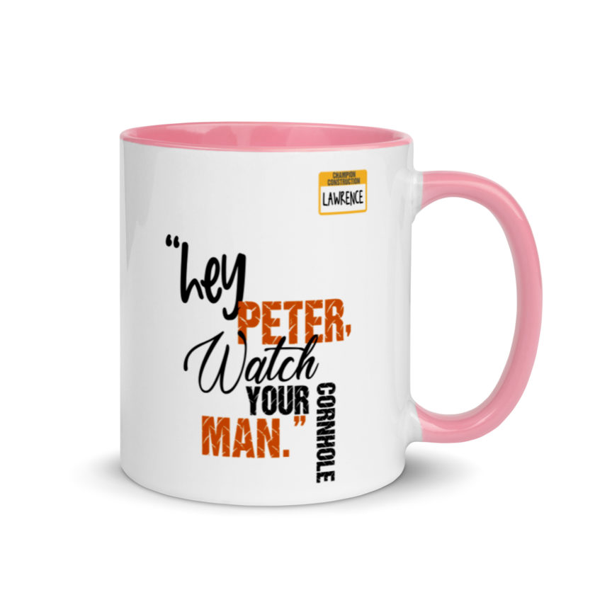 Hey Peter, watch your cornhole man. -Lawrence, Office Space Mug with Color Inside - Image 13