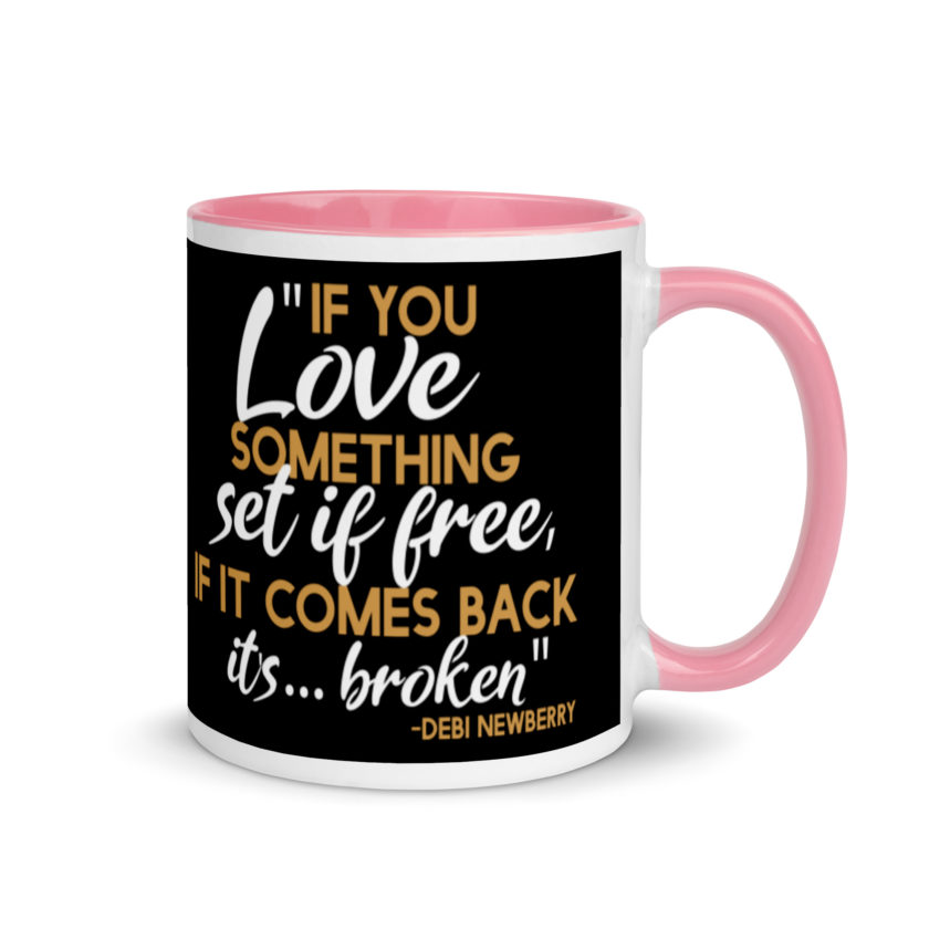 If you love something set it free, if it comes back it's...broken. -Debi Newberry, Grosse Point Blank Mug with Color Inside - Image 13