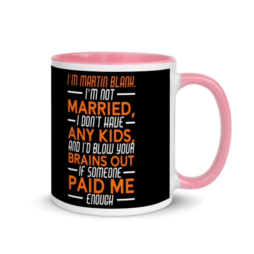 I'm Martin Blank, I'm not married, I don't have any kids and I'd blow your brains out if someone paid me enough. - Grosse Point Blank Mug with Color Inside - Image 13