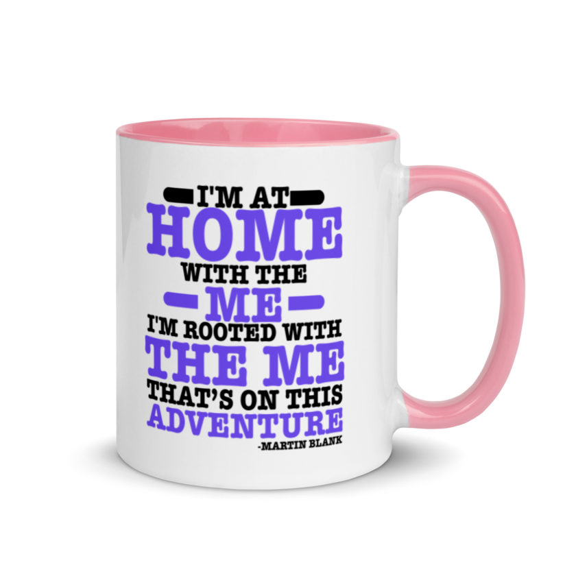 I'm at home with the me. I'm rooted with the me that's on this adventure. -Martin Blank, Grosse Point Blank Mug with Color Inside - Image 13