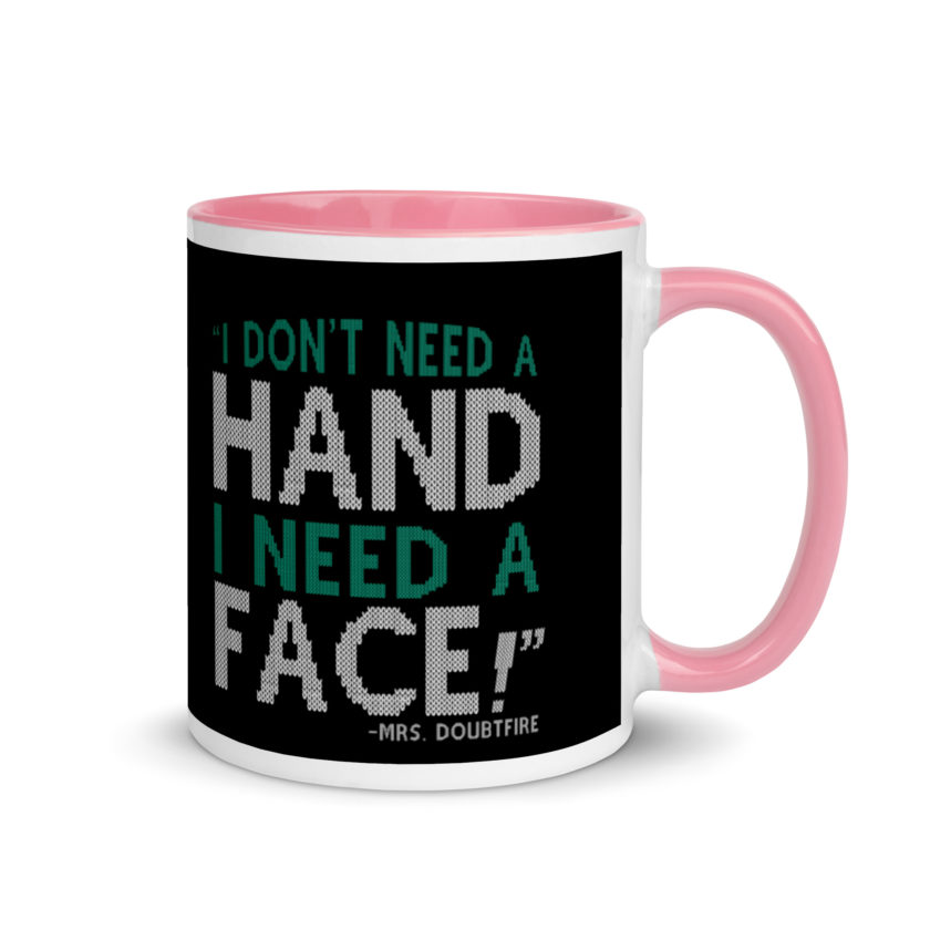 I don't need a HAND I need a FACE! -Mrs. Doubtfire Mug with Color Inside - Image 13