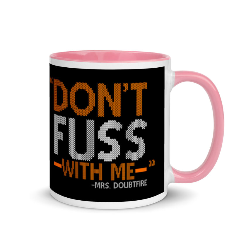 Don't FUSS with me... -Mrs. Doubtfire Mug with Color Inside - Image 13