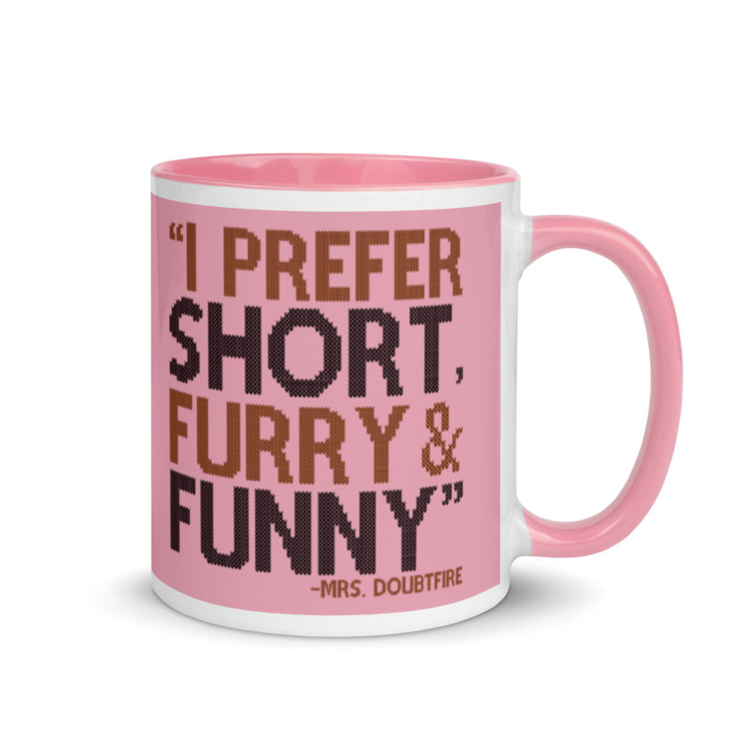 I prefer short furry and funny... -Mrs. Doubtfire Mug with Color Inside - Image 14