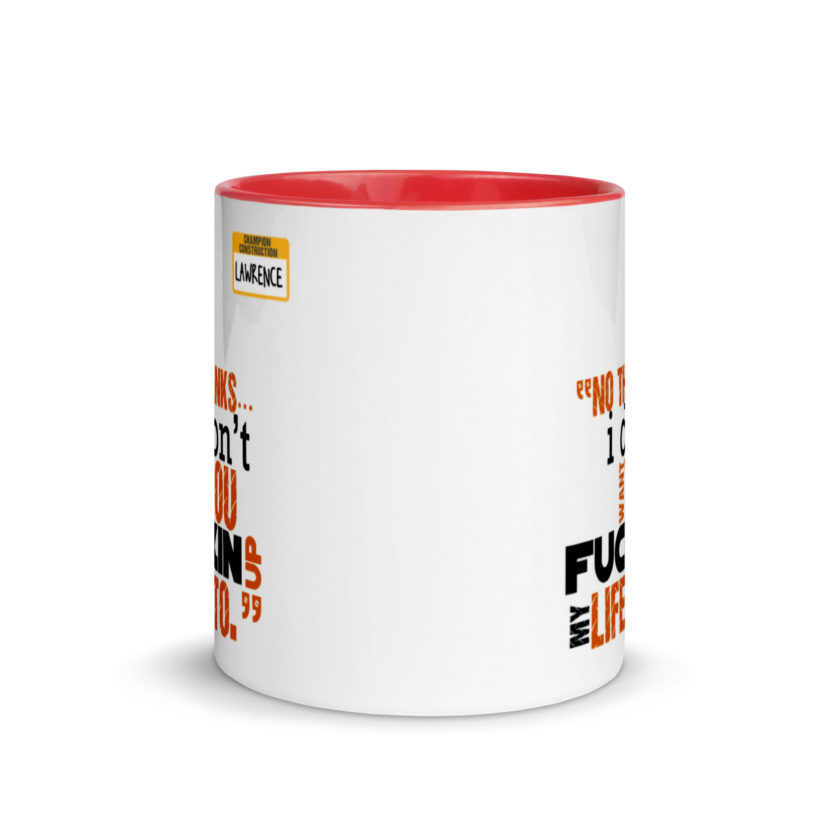 No thanks...I don't want you fucking up my life to. -Lawrence, Office Space Mug with Color Inside - Image 5