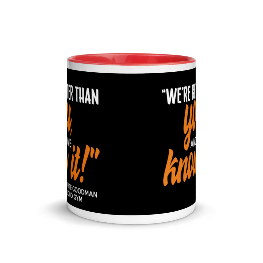 We're better than you, and we know it. -White Goodman, Dodgeball Mug with Color Inside - Image 5