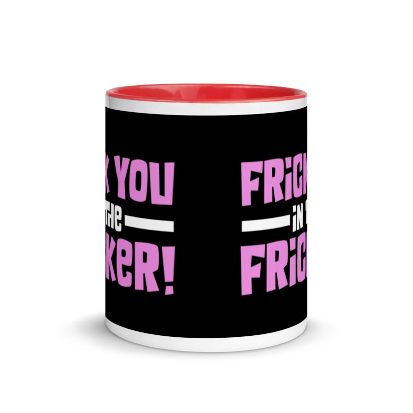Frick you in the fricker! Mug with Color Inside - Image 5