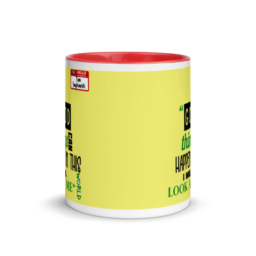 Good things can happen in this world...I mean, look at me -Tom Smykowski, Office Space Mug with Color Inside - Image 6