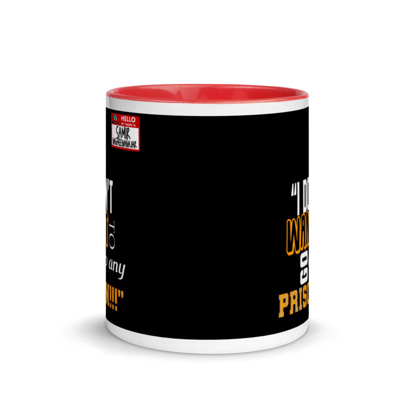I don't want to go to any prison! -Samir Nagheenanajar, Office Space Mug with Color Inside - Image 5