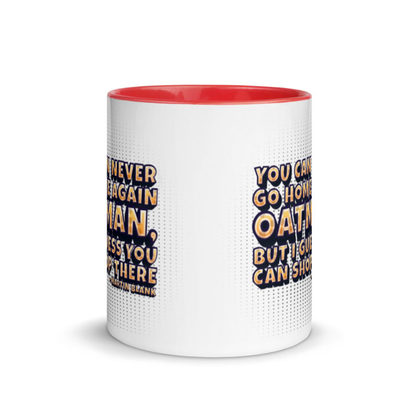 You can never go home again Oatman, but I guess you can shop there. -Martin Blank, Grosse Point Blank Mug with Color Inside - Image 5