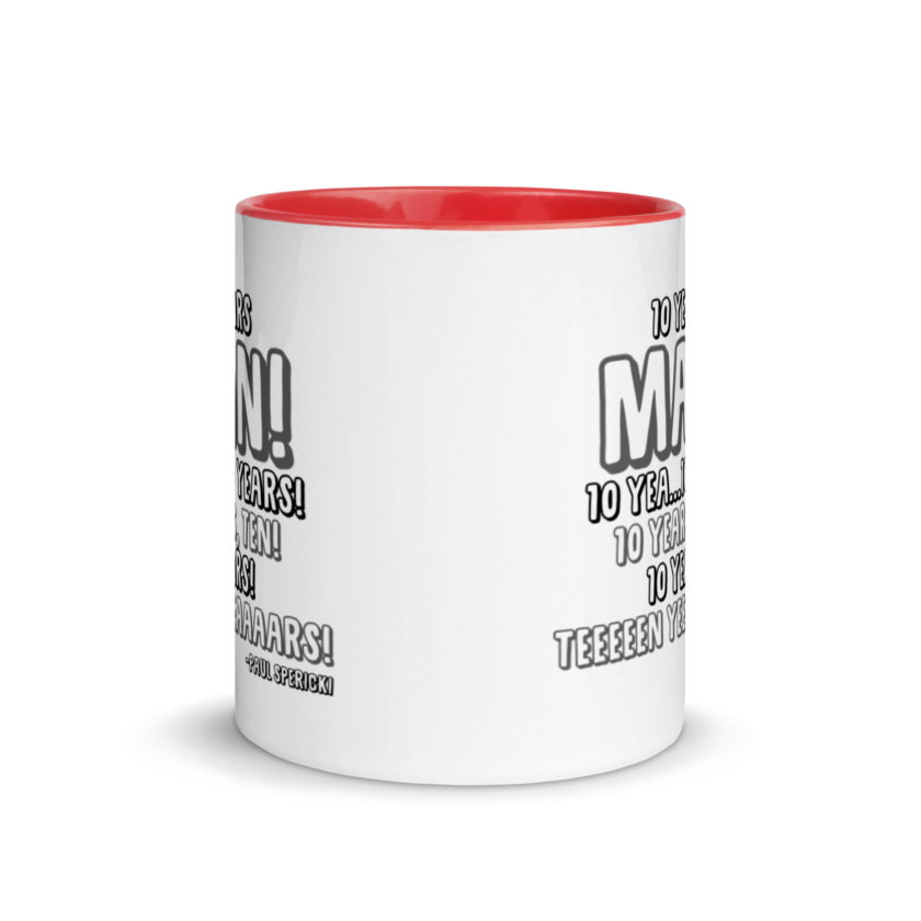 10 years man! 10 yea...10 years! 10 years, TEN! 10 YEARS! 10 years... -Paul Spericki, Grosse Point Blank Mug with Color Inside - Image 5
